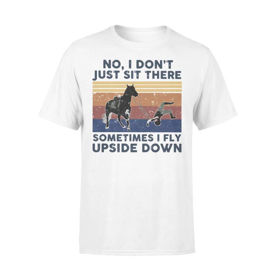 No I Don’t Just Sit There Some Times I Fly Upside Down Horse Vintage T-shirt