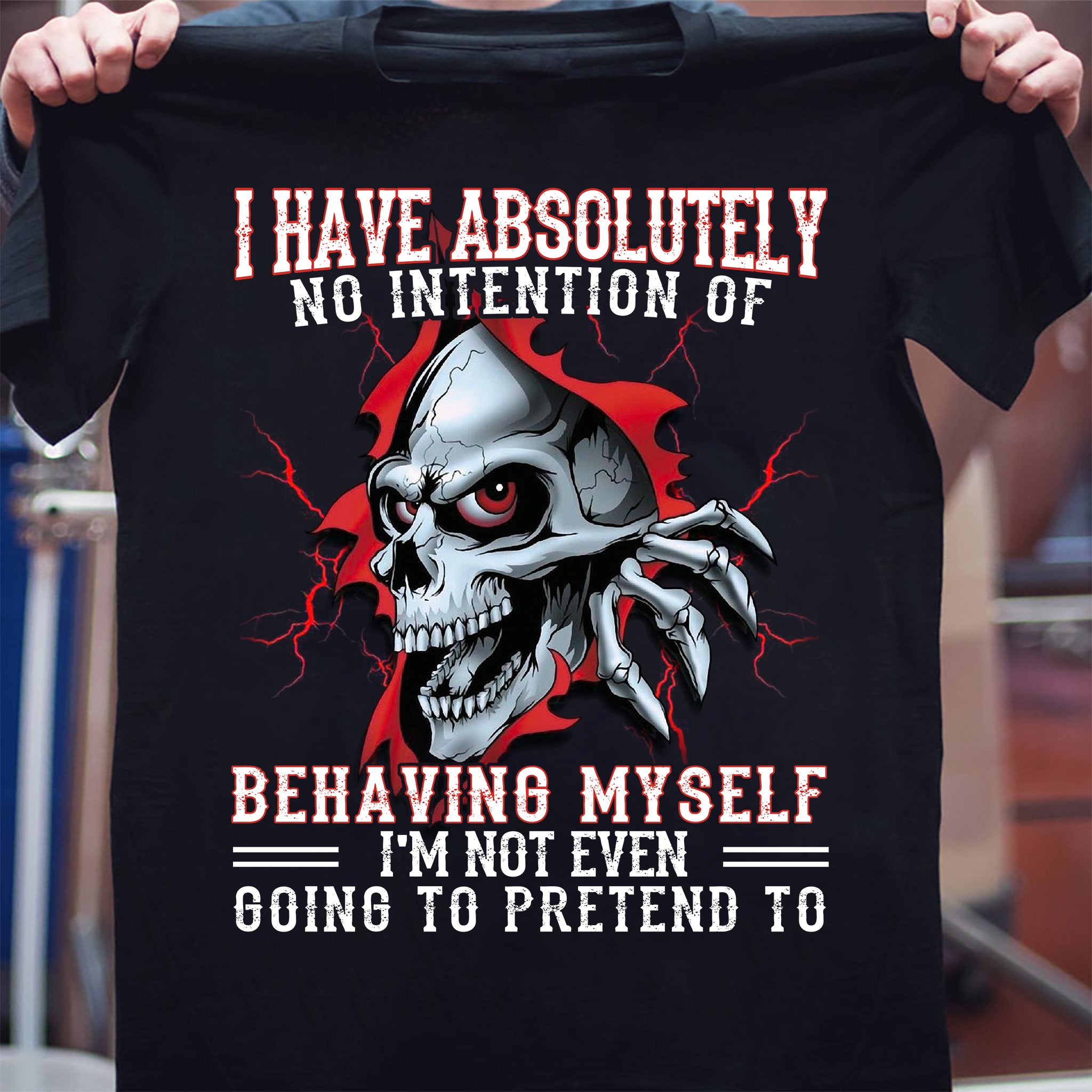 I Have Absolutely No Intention Of Behaving Myself I’M Not Even Going To Pretend To Skull Gift Standard/Premium T-Shirt