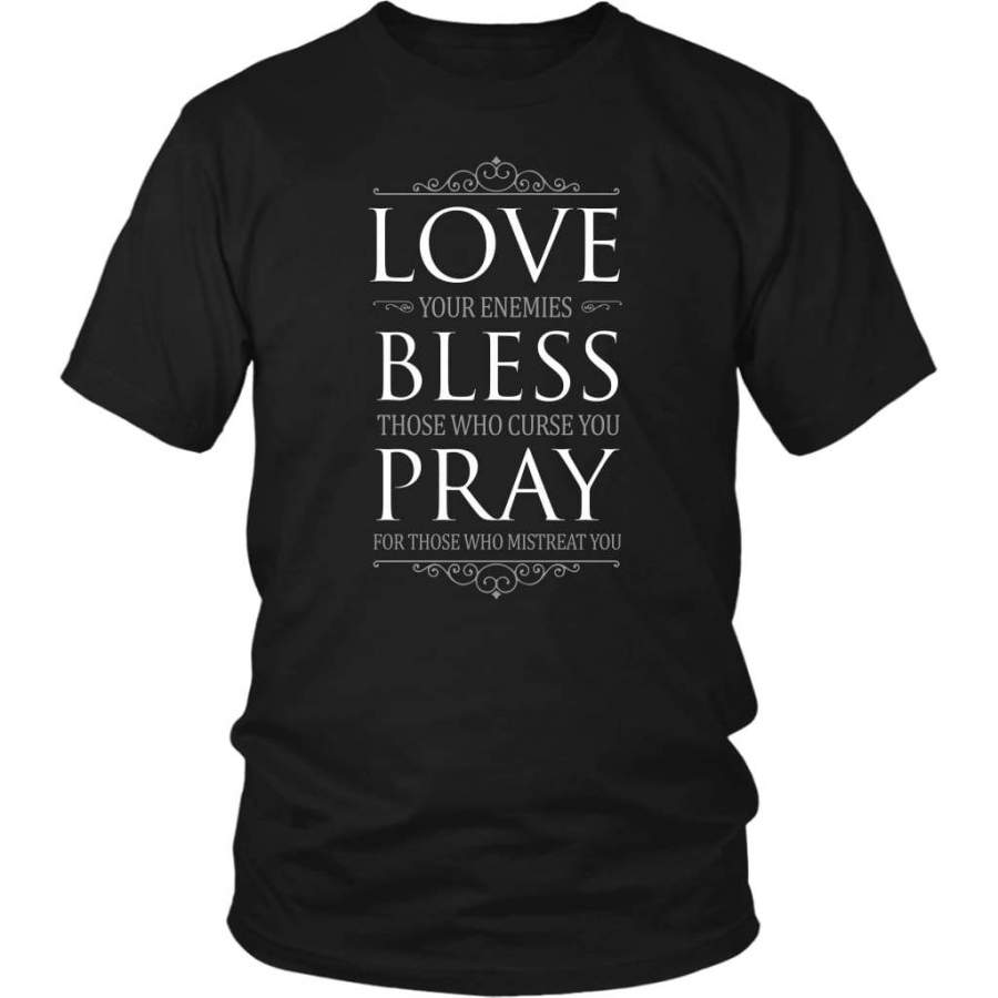 Love your enemies bless those who curse you christian t-shirt