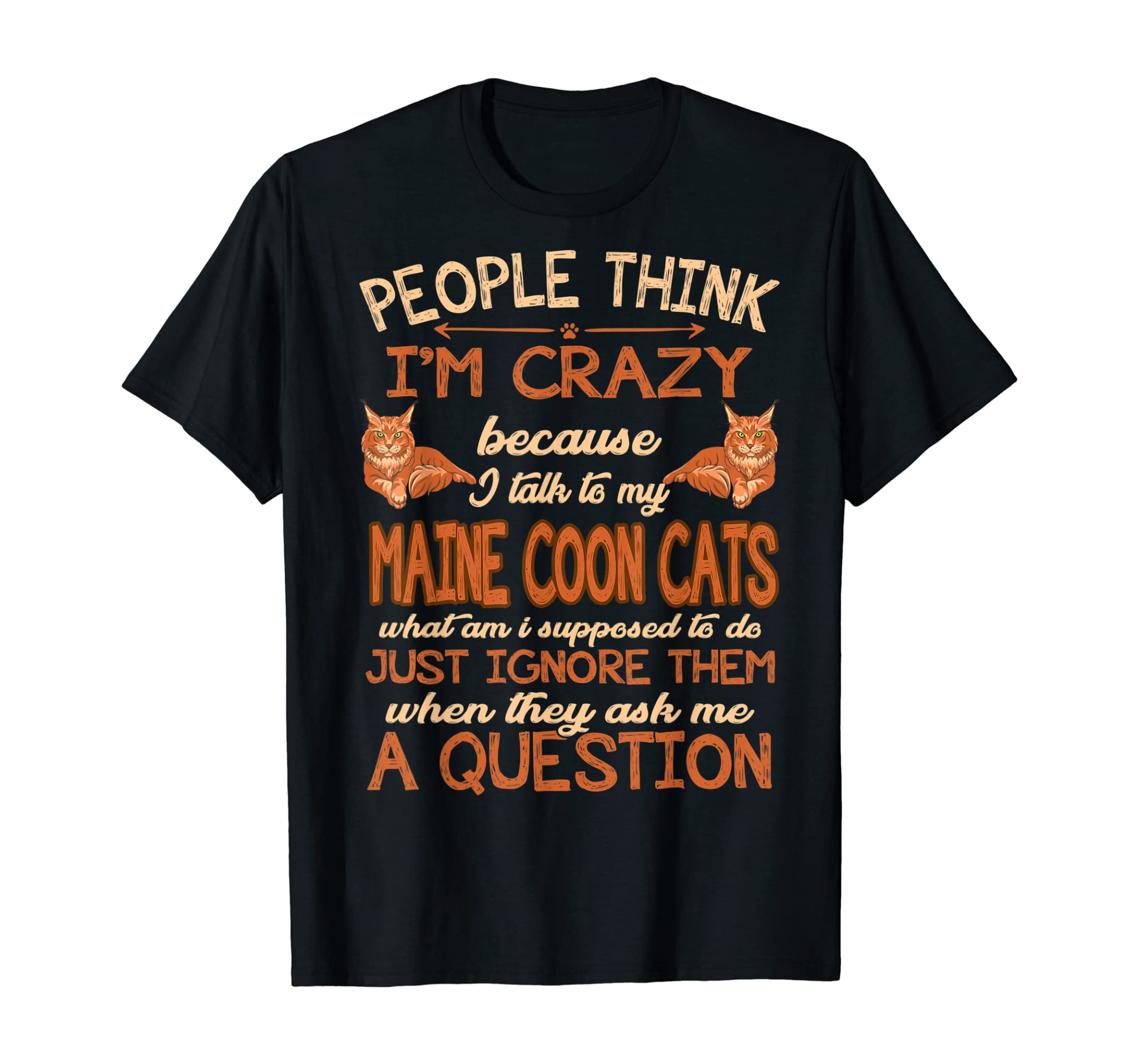 People Think Crazy I Talk To My Maine Coon Cats Tshirt