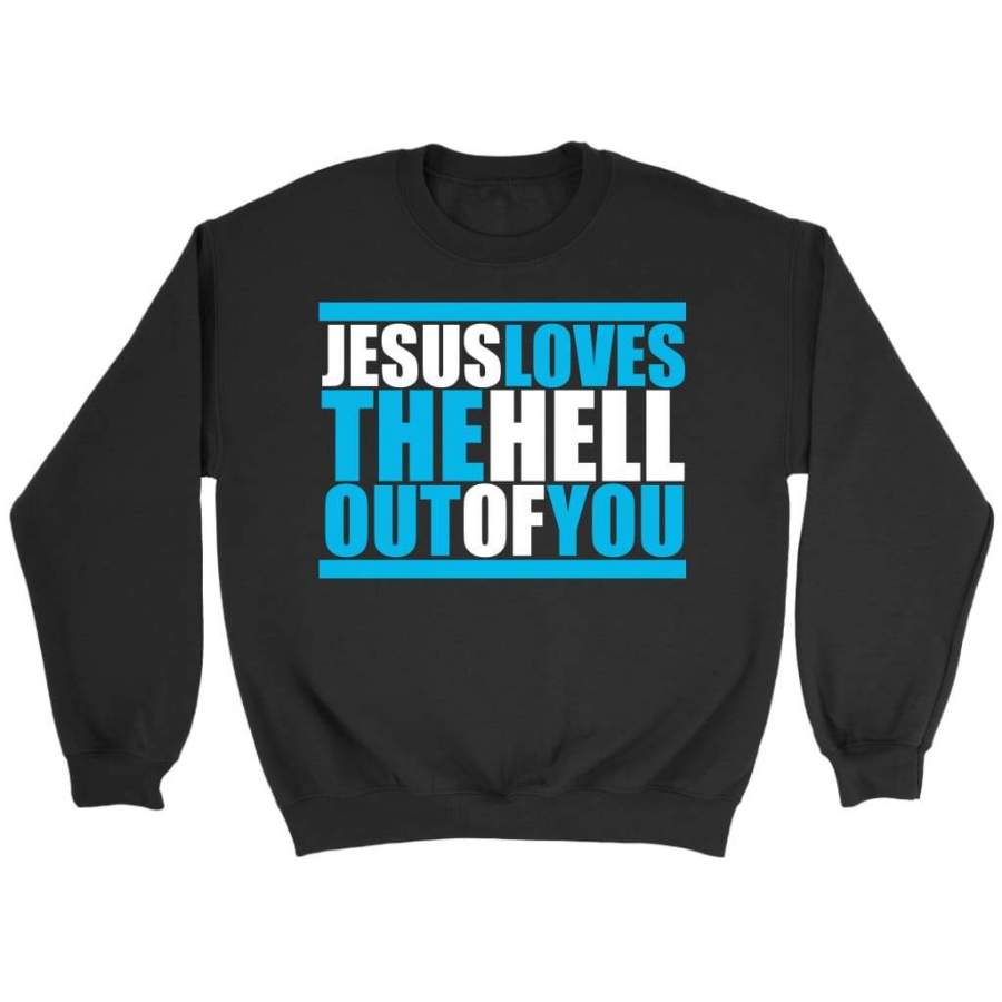 Jesus loves the hell out of you sweatshirt | christian sweatshirt