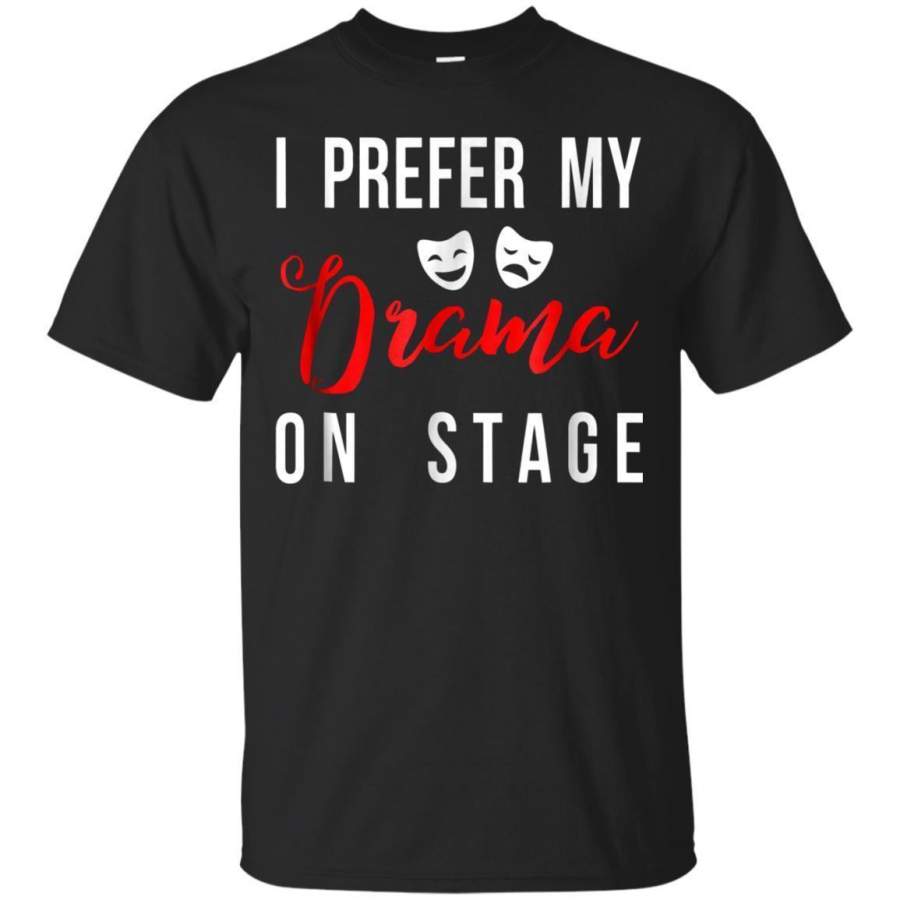 AGR I Prefer My Drama On Stage  Actor And Actress Gift Tshirt Jaq T-shirt