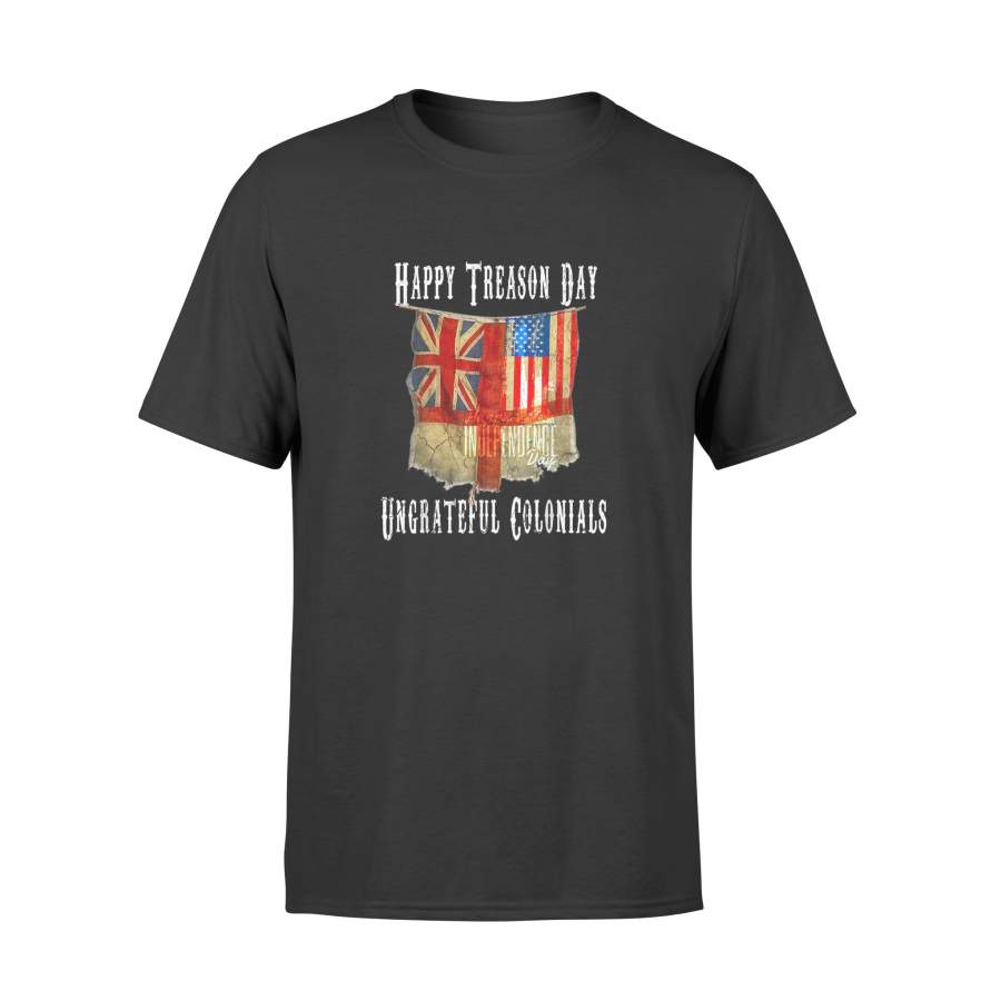 4th of July Happy Treason Day Ungrateful Colonials T-shirt – Standard T-shirt