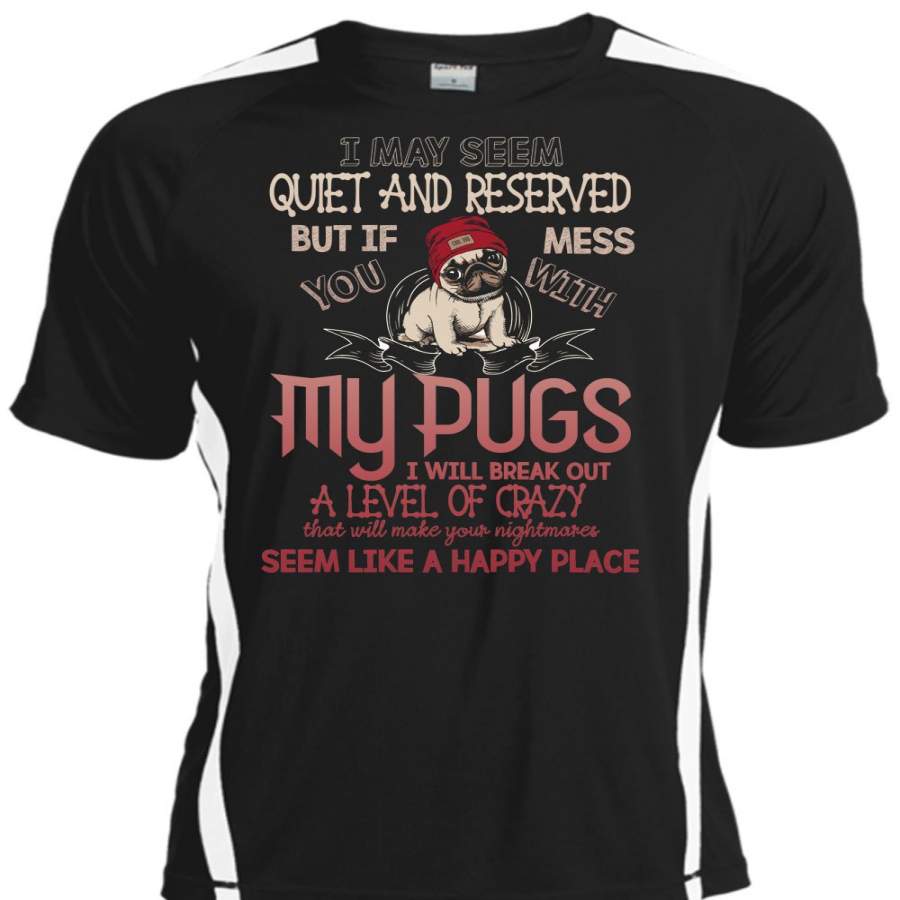 You Mess With My Pugs T Shirt, Break Out A Level Of Crazy T Shirt, Cool Shirt