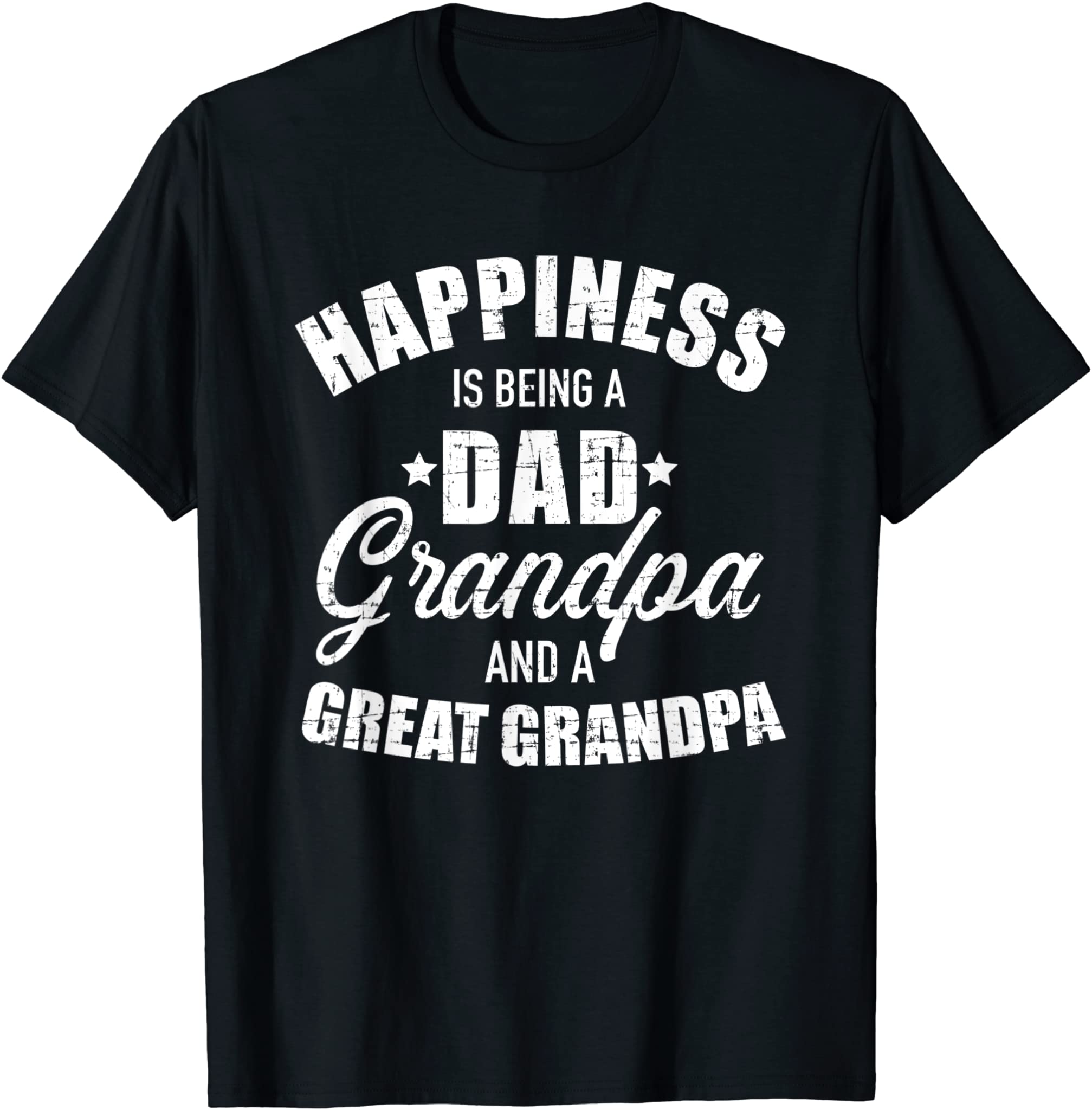 Happiness is being a dad, grandpa and great grandpa T-Shirt