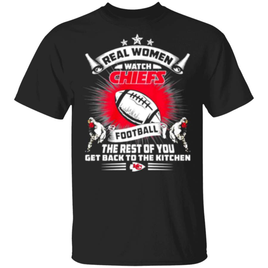 Real Women Watch Kansas City Chiefs Football the Rest of You Get Back to the Kitchen Trending T Shirts