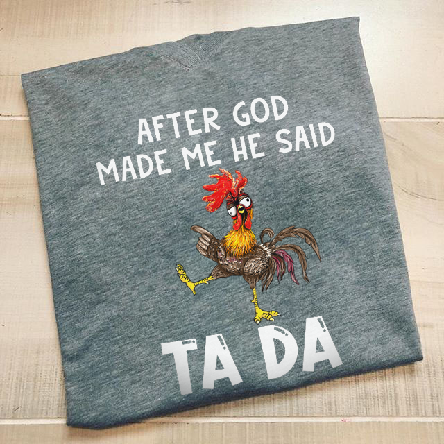 After God Made Me He Said Tada Funny T-Shirt