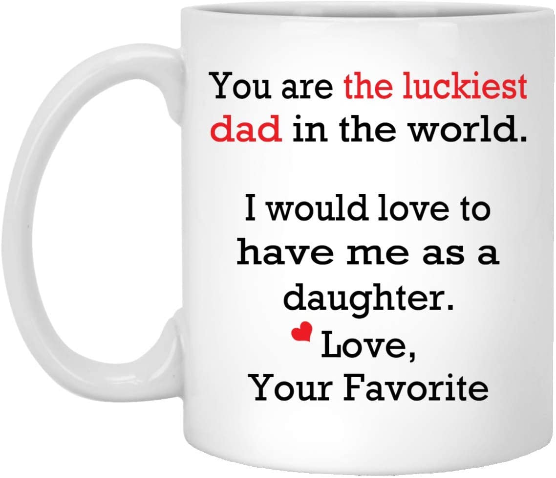 You Are The Luckiest Dad In The World Mug – Gift For Dad – Father – Birthday – Daddy – Funny Father’S Day Mug  11 Oz. White Mug 15Oz