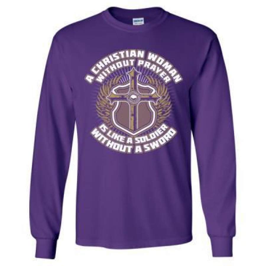 AGR A Christian Woman Without Prayer Is Like A Soldier Without A Sword – Long Sleeve T-Shirt