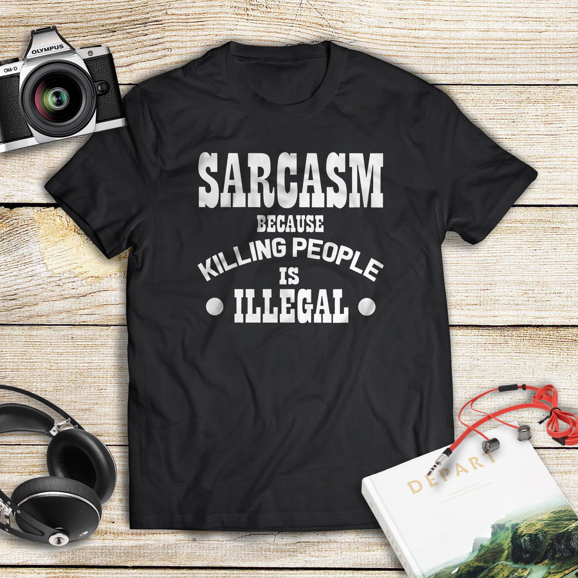 Sarcasm Because Killing People Is Illegal Standard T-Shirt