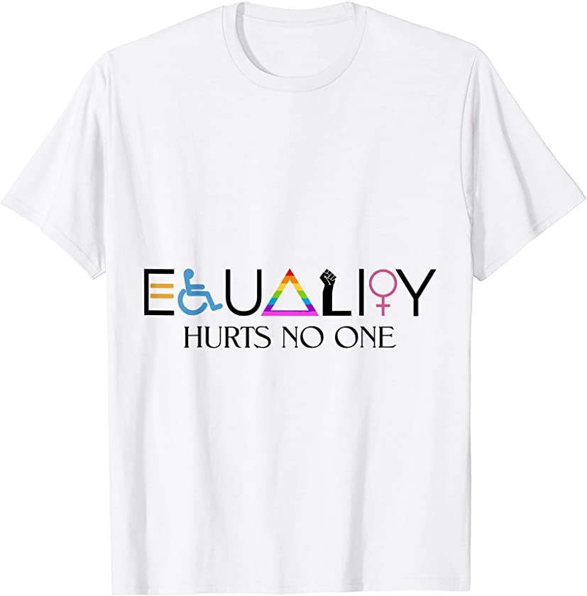 Equality hurts no one, human rights, black lives matter T-Shirt