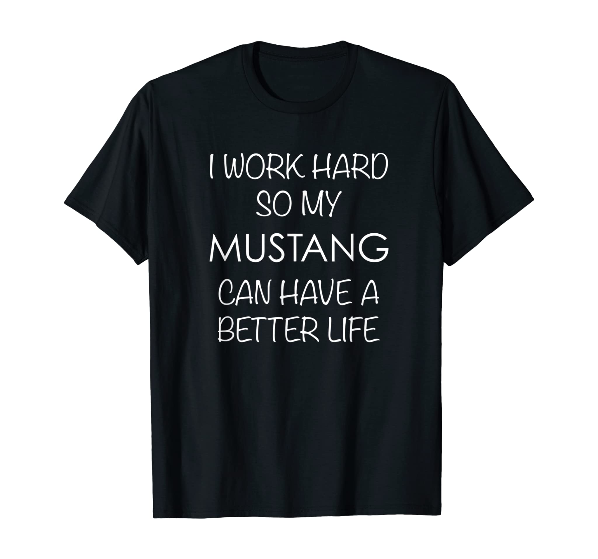 Mustang Horse TShirt Work Hard So My Can Have a Better Life