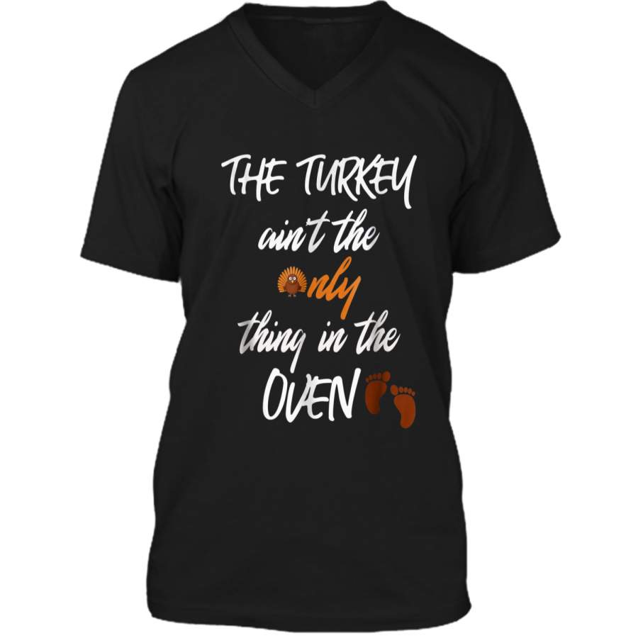 The Turkey Ain’t the only thing in the oven  Pregnant Mens Printed V-Neck T