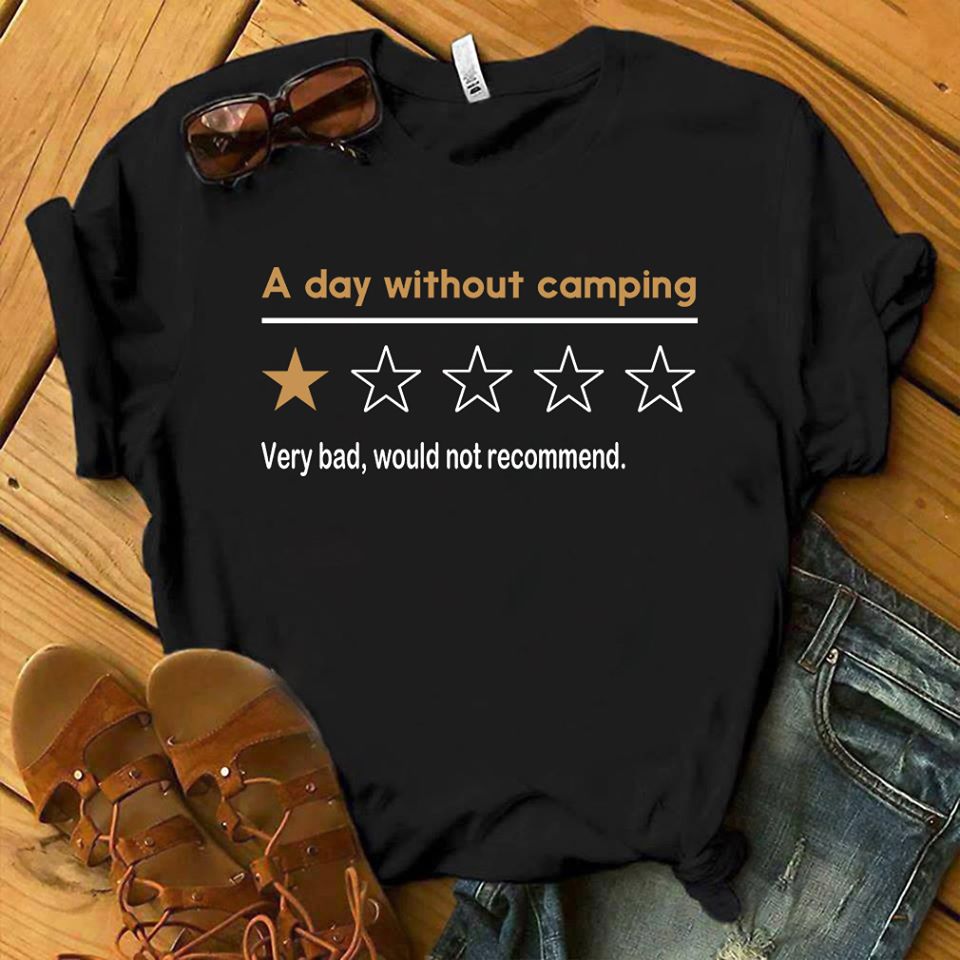 Rate One Star A Day Without Camping Very Bad Would Not Recommend Cotton T-Shirt