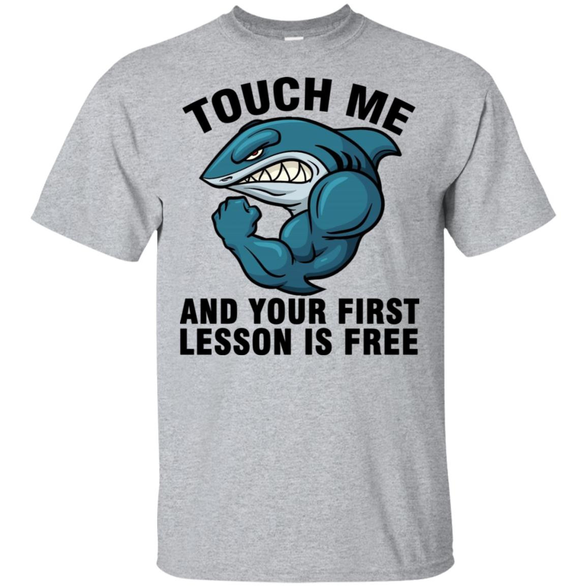 Shark Touch Me And Your First Lesson Is Free Shirt