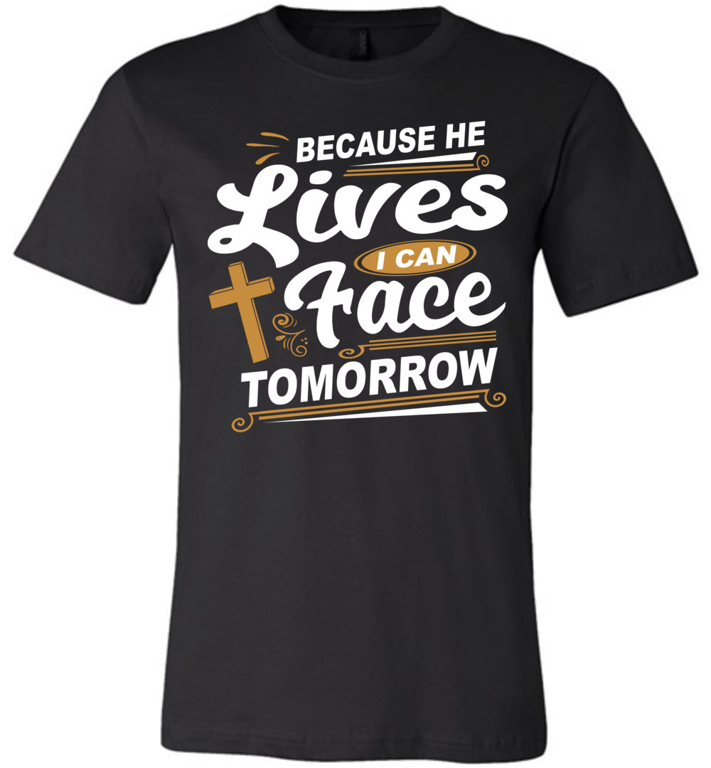 Because He Lives I Can Face Tomorrow Christian Quotes Tees