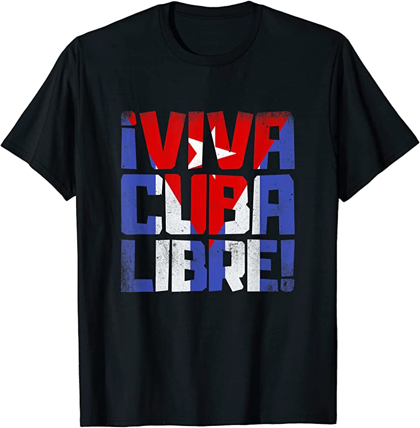 Viva Cuba Libre Long Live Free Cuba Cuban Flag Revolution T-Shirt