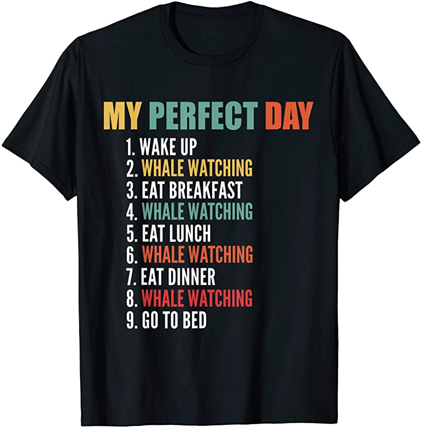 My Perfect Day Funny Whale Watching T-Shirt