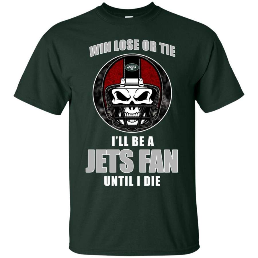 Win Lose Or Tie Until I Die I’ll Be A Fan New York Jets Forest T Shirts