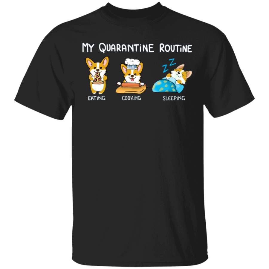 Corgi My Quarantine Routine Eating Cooking Sleeping – Cute Shirt Sayings Gift For Dog Lover