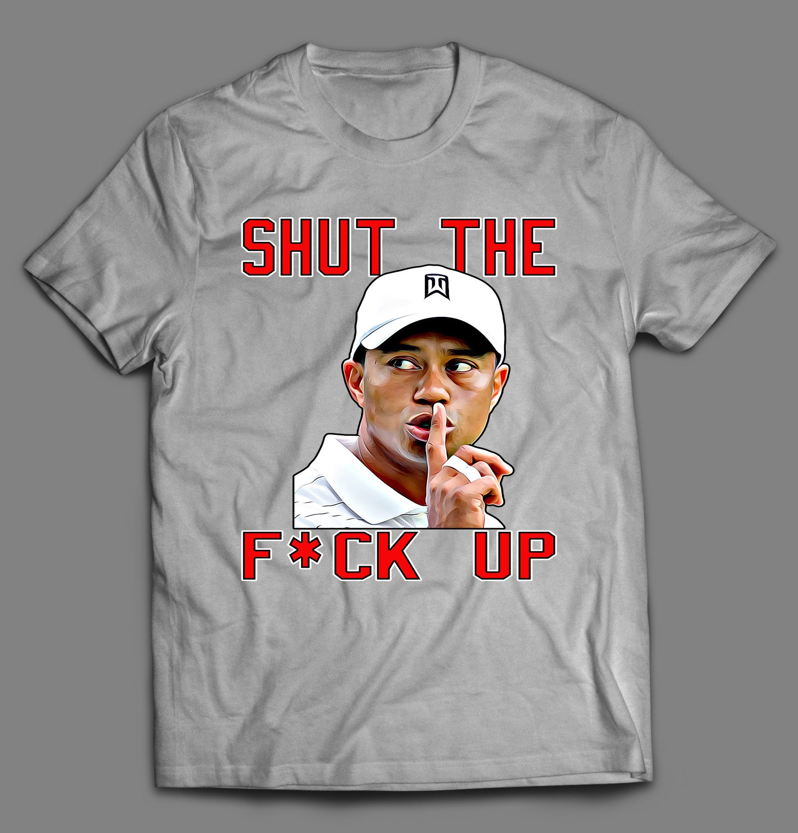 TIGER SHUT THE F*CK UP SHIRT