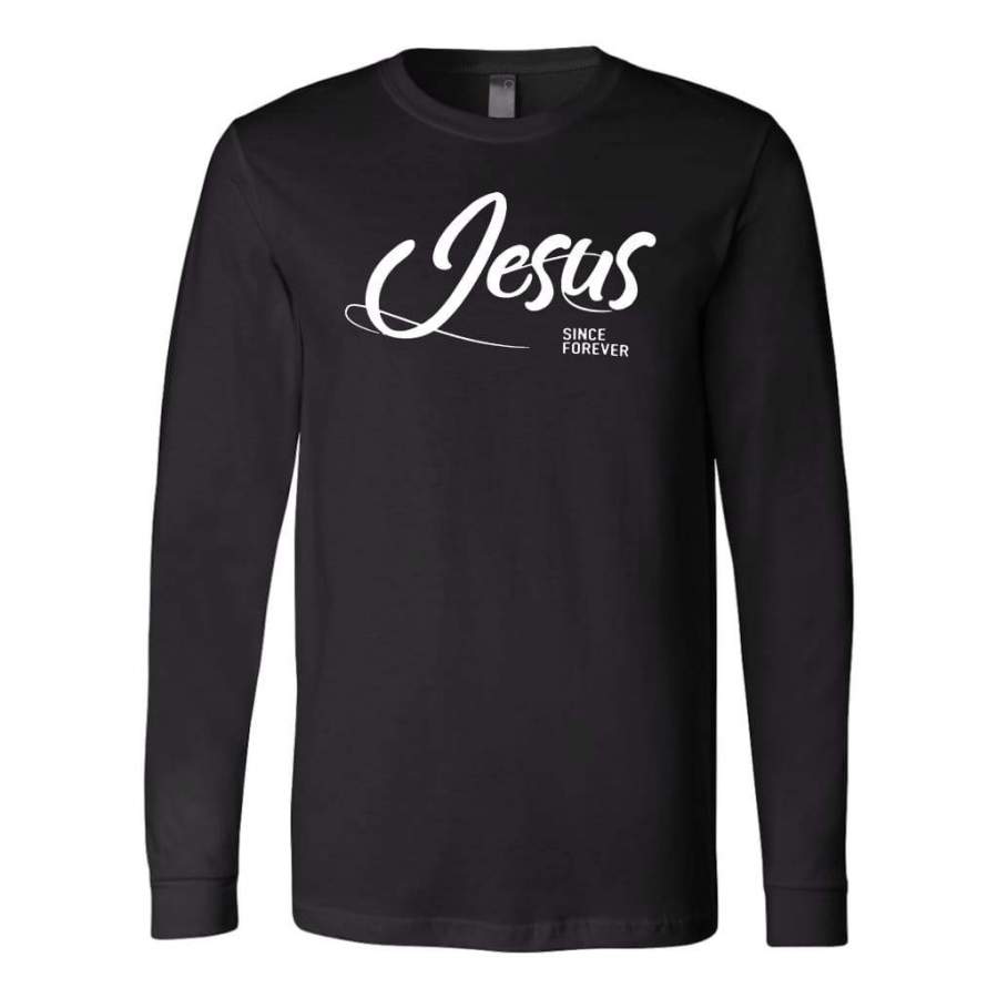 Jesus since forever long sleeve t-shirt | Christian apparel