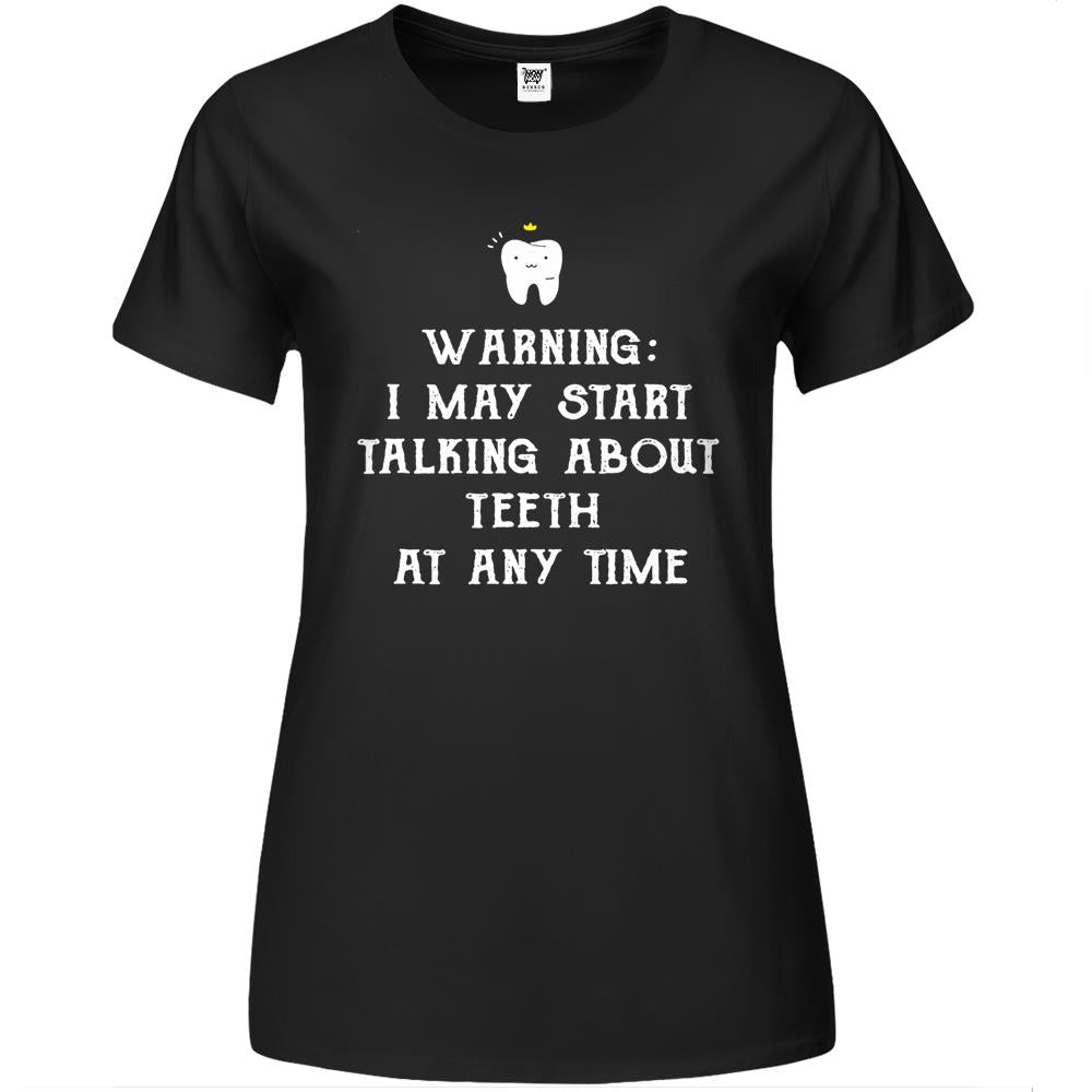 Warning I May Start Talking About Teeth At Any Time Premium Womens Tshirts