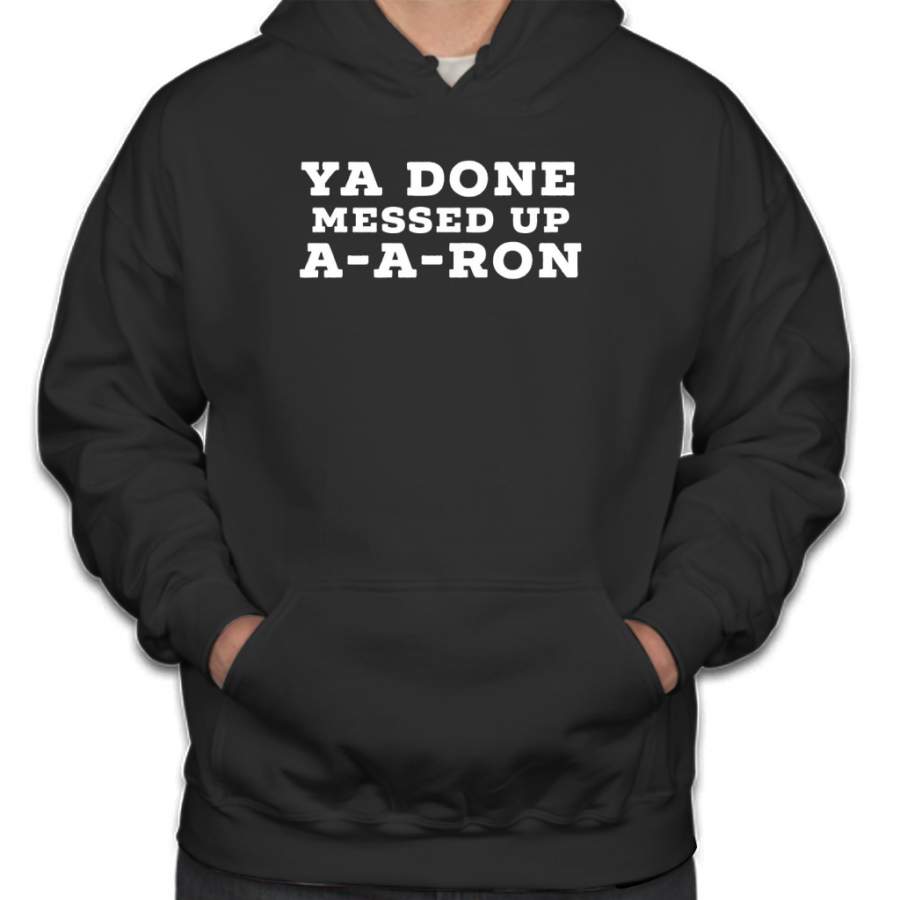 Ya Done Messed Up A-A-Ron Funny Gift Hoodie