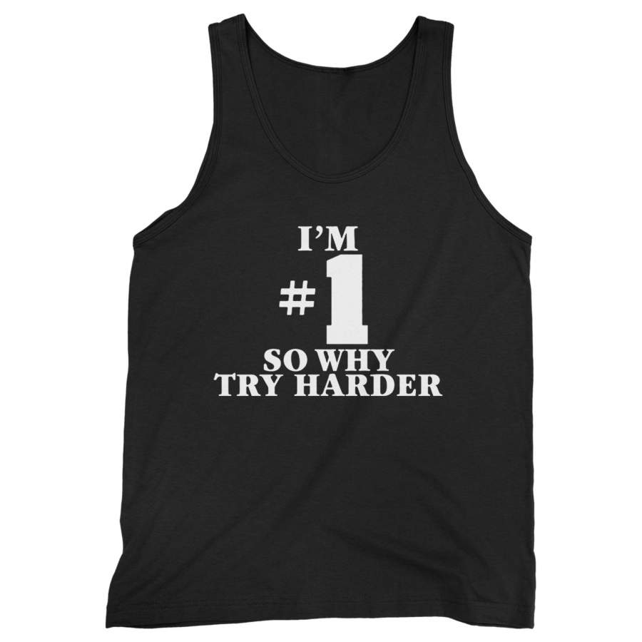 I’m Number One So Why Try Harder Man’s Tank Top