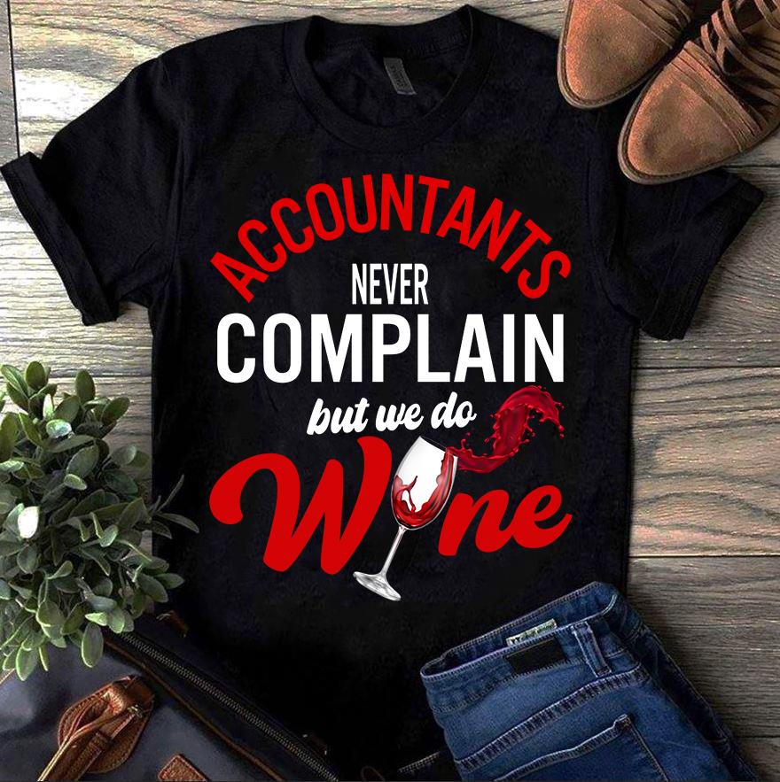 Accountants Never Complain But We Do Wine Gift Standard/Premium T-Shirt