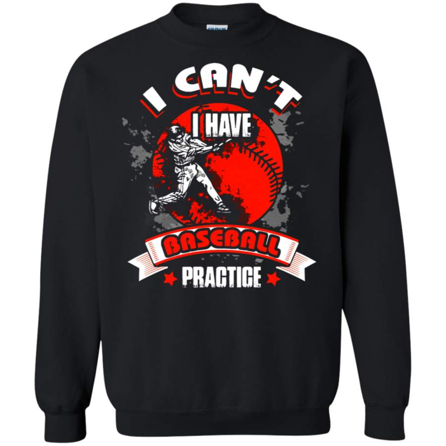 AGR Baseball – I Can_t I Have Baseball Practice Sport Sweatshirt