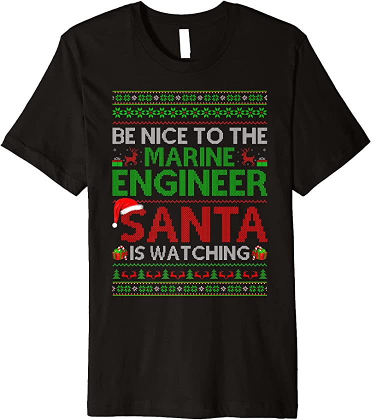 Be Nice To Marine Engineer Santa Is Watching Ugly Christmas Premium T-Shirt