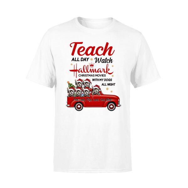 Personalized Shirt, Up To 6 Dogs, Teach All Day Watch Hallmark Christmas Movies With My Dogs All Night, Christmas Gift For Teachers And Dog Lovers