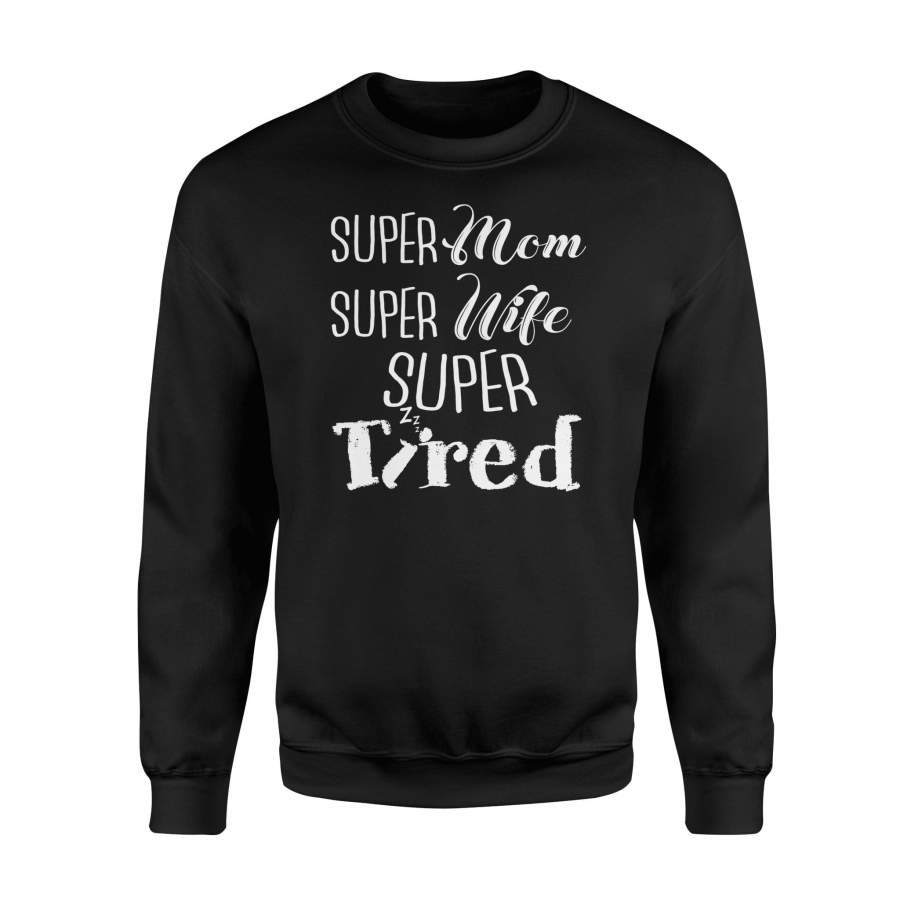 Super mom super wife super tired – Standard Fleece Sweatshirt