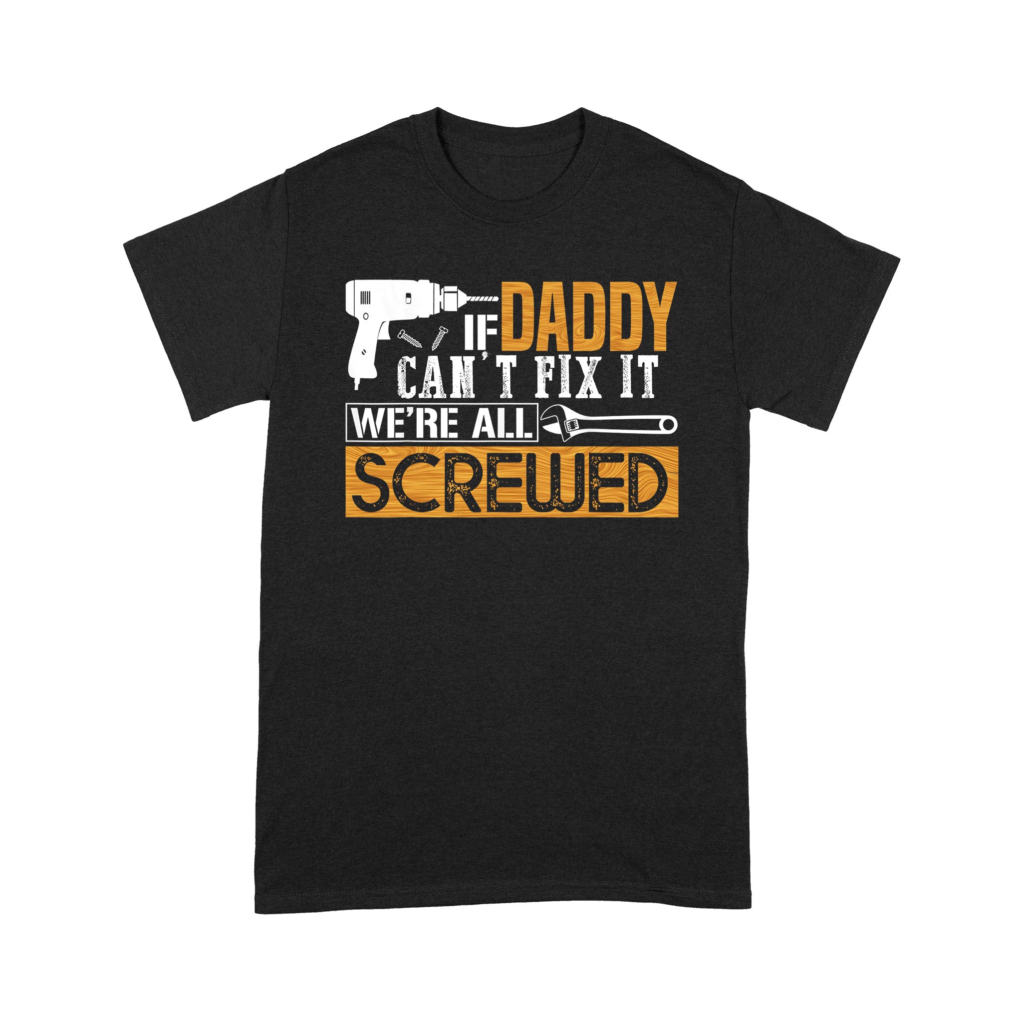 Cute Shirt Gift For Dad, If Dad Can’t Fix It We’re All Screwed T-Shirt, Father Day Gift Chipteeamz – TNN302