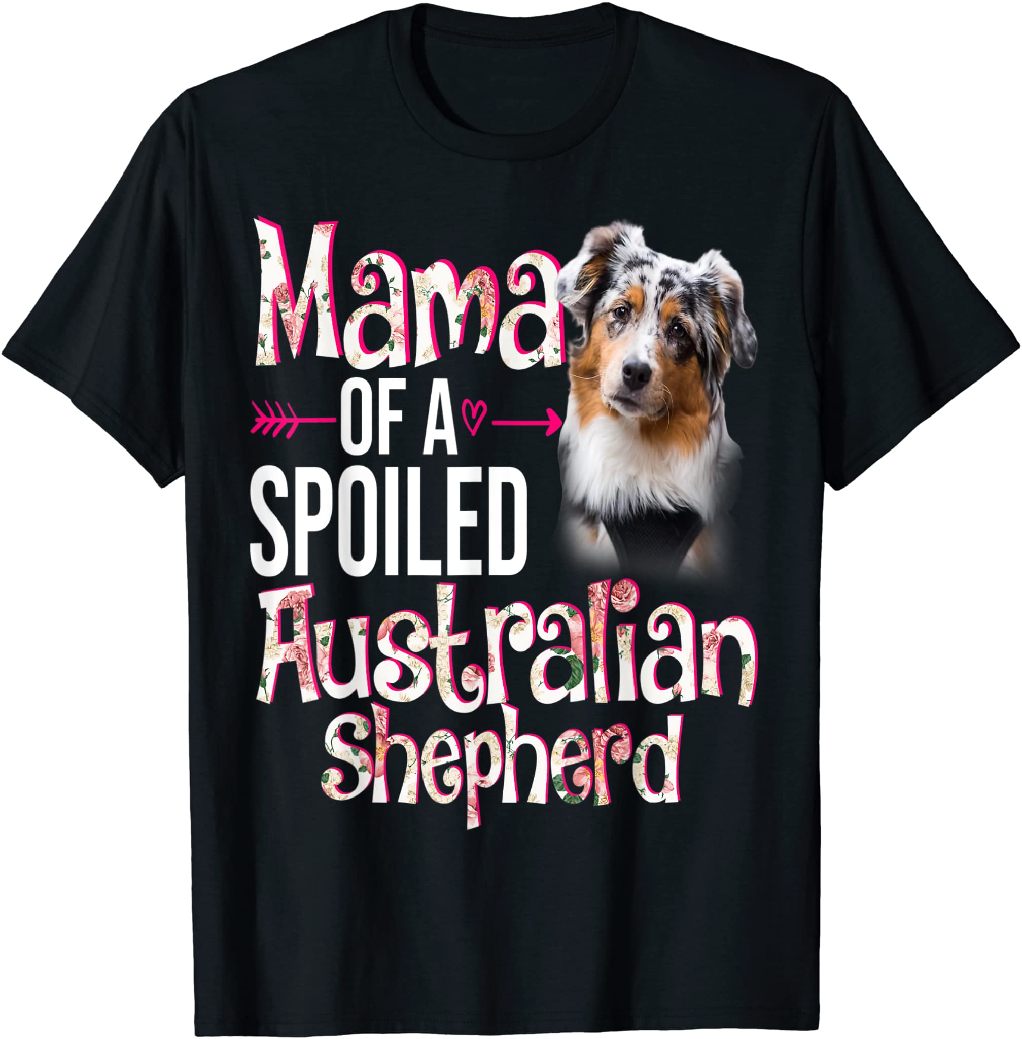 Mama Of A Spoiled Australian Shepherd Mothers Day Floral Dog T-Shirt