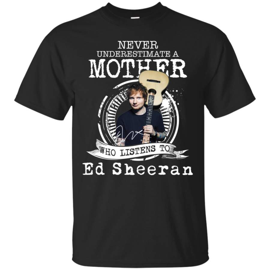 AGR Never Underestimate A Mother Who Listens To Ed Sheeran Shirt