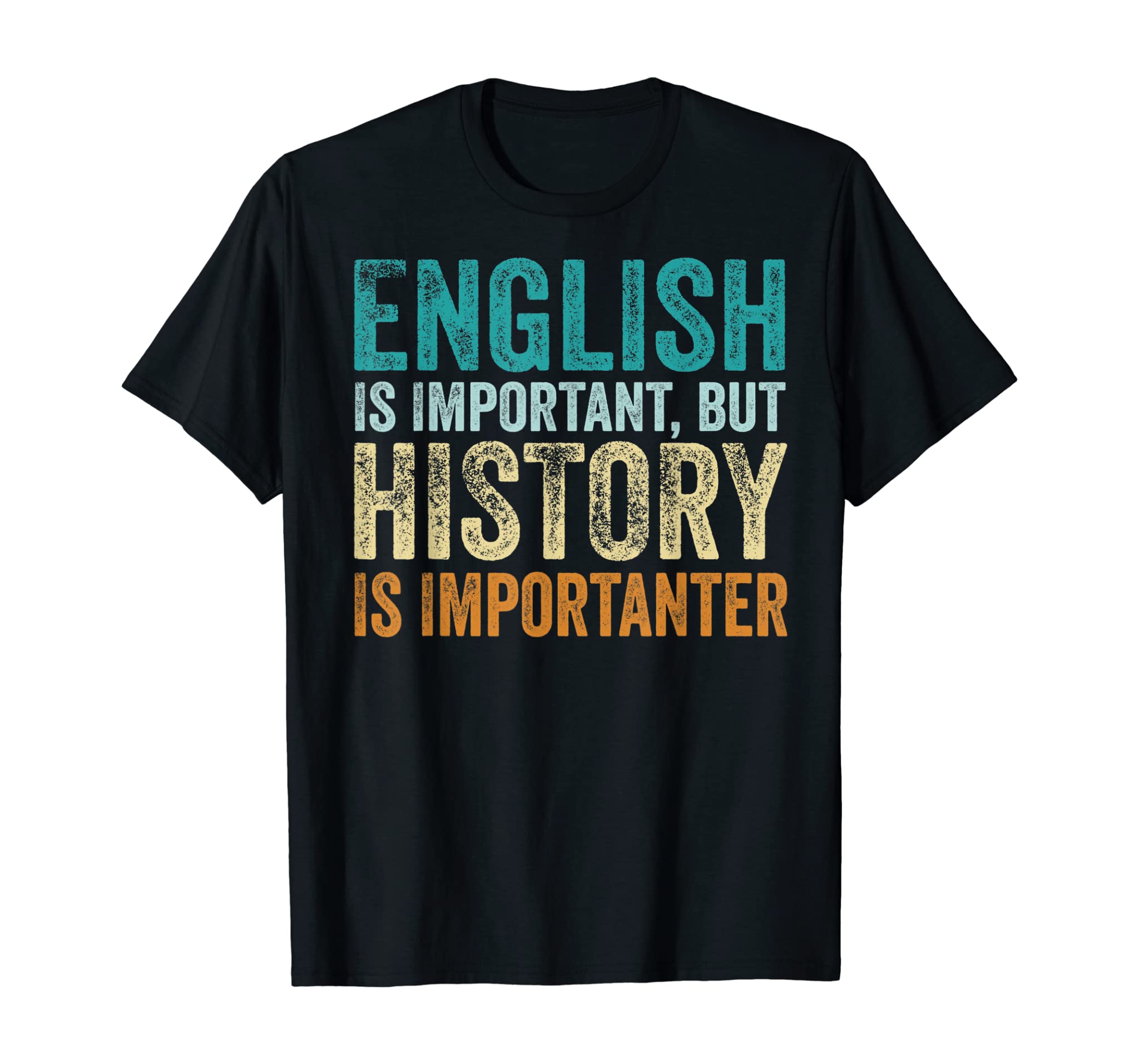 English Is Important But History Is Importanter Teacher Gift T-Shirt