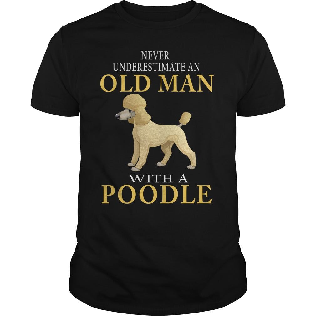 Never Underestimate An Old Man With A Poodles Gift Man Dog Lovers T shirt