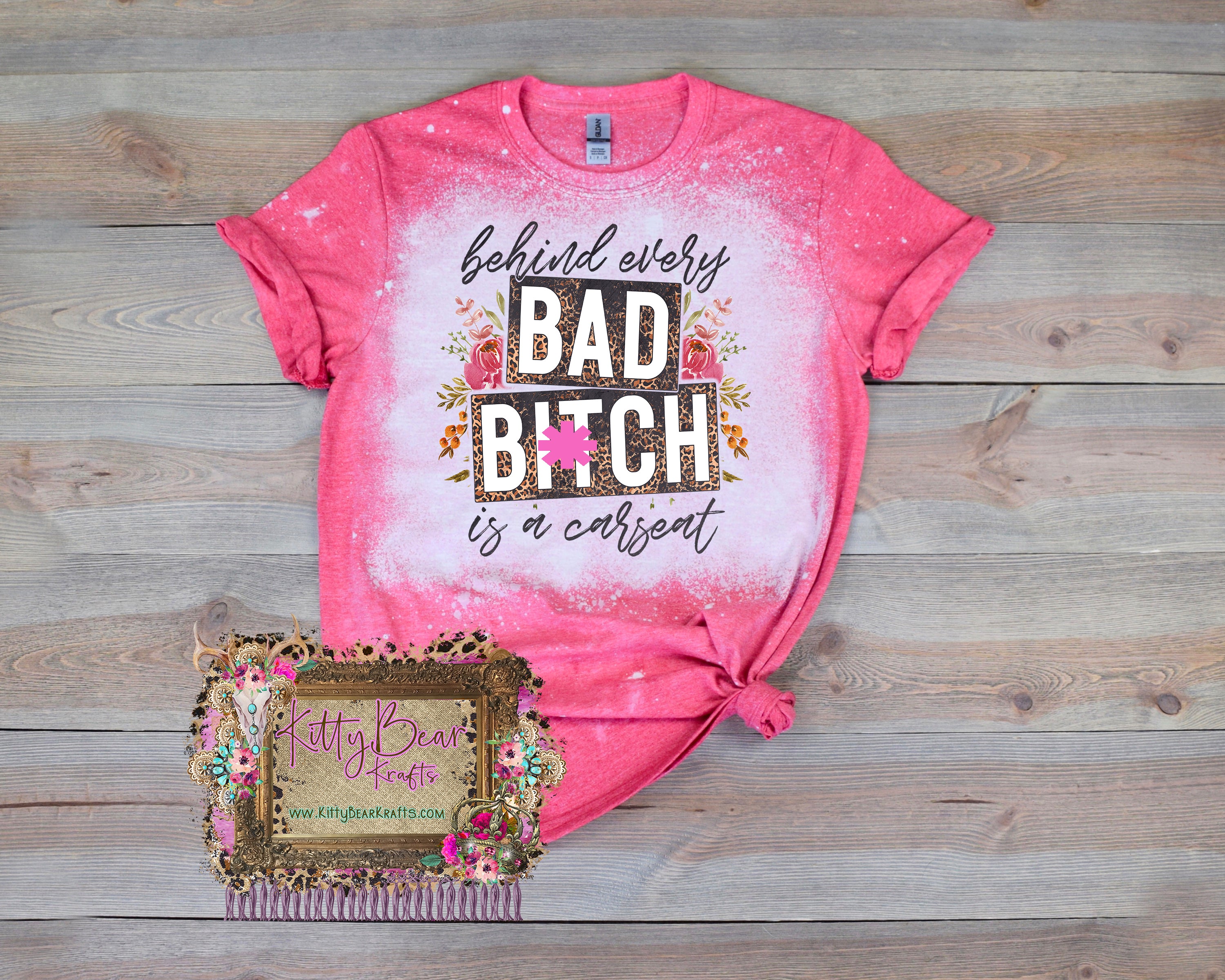 Behind Every Bad B Is A Carseat Mom Leopard Floral Bleached Tee T-Shirt