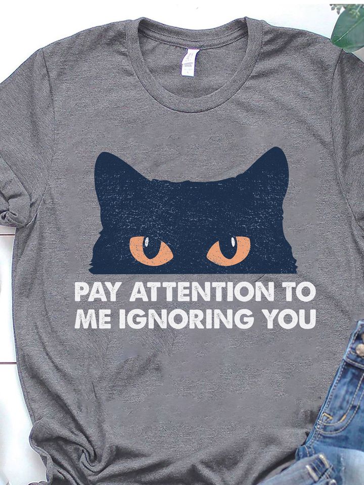 Cat Eyes Pay Attention To Me Ignoring You Standard T-Shirt