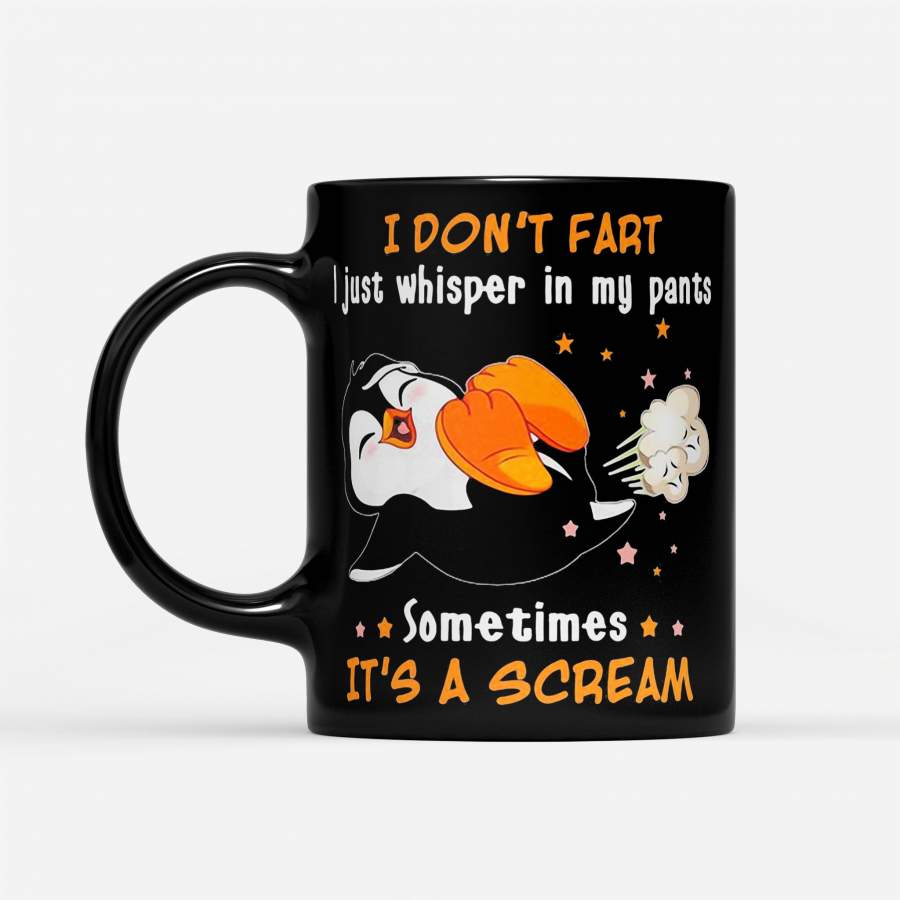 Penguin I Don’t Fart I Just Whisper In My Pants Sometimes It’s A Scream – Black Mug