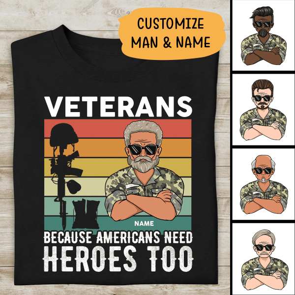 Veteran Because American Needs Heroes Too Personalized T-Shirt For Dad Papa Grandpa Cool Version