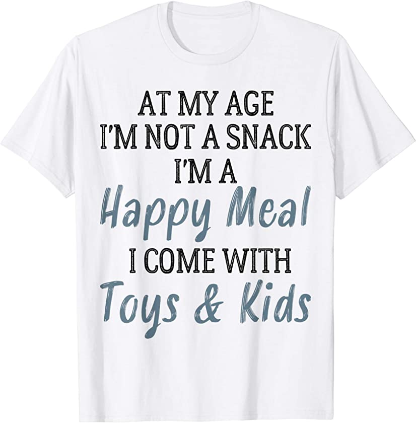 at my age I’m not a snack I’m a happy meal I, vintage T-Shirt