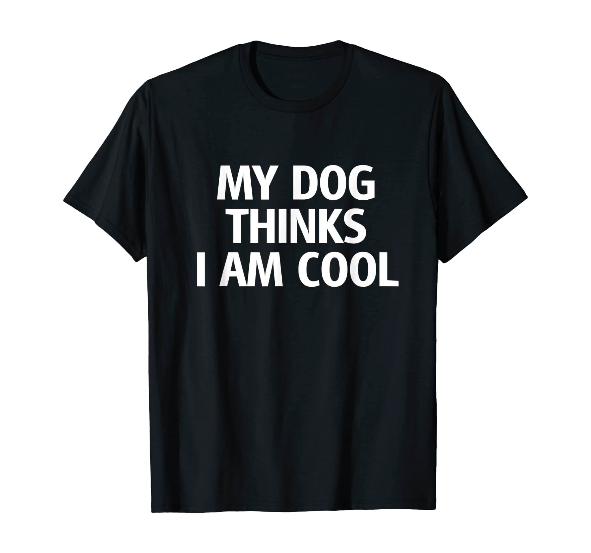 My dog thinks I am cool t-shirt