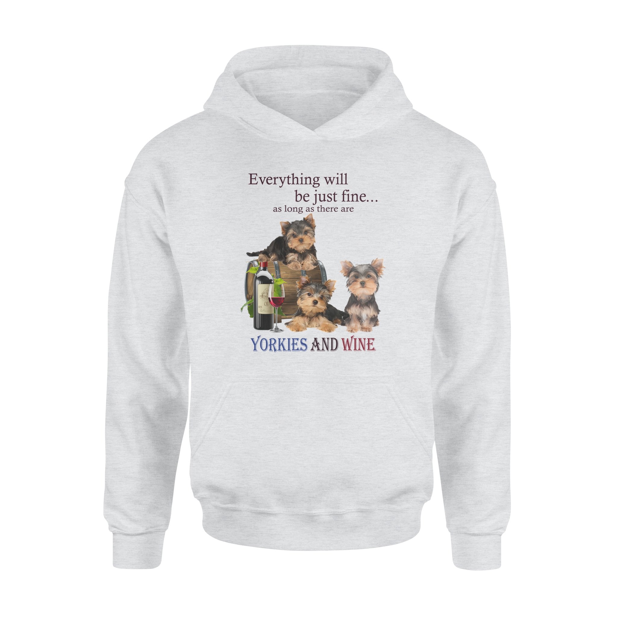 Everything Will Be Just Fine As Long As There Are Yorkies And Wine – Premium Hoodie