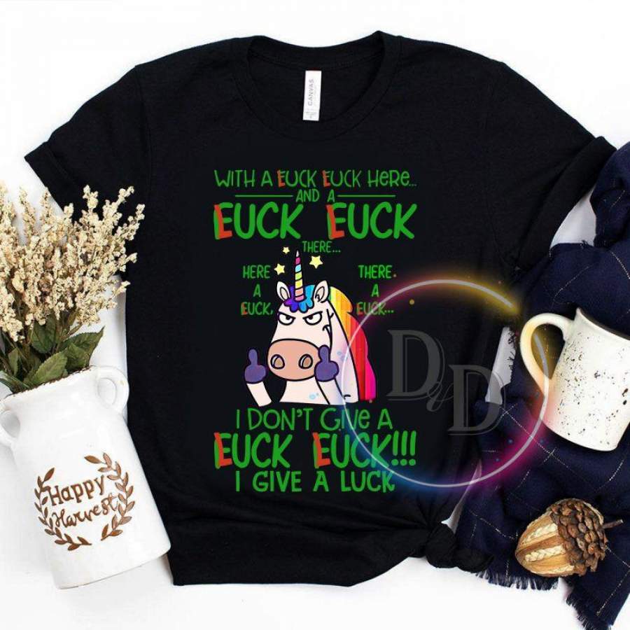 With A Fuck Fuck Here I Dont’t Give A Fuck I Give A Luck Unicorn Funny Patrick’s Day T Shirt