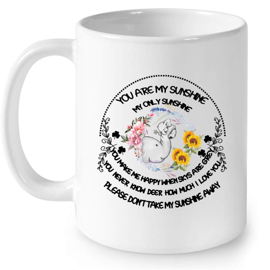 You Are My Only Sunshine You Make Me Happy  You Never Know How Much I Love You Don’t Take My Sunshine Away, Elephant Floral Design – Full-Wrap Coffee White Mug