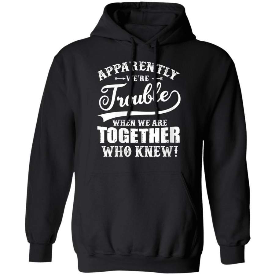 Womens Apparently We Are Trouble When We Are Together Who Knew V-neck Hoodie