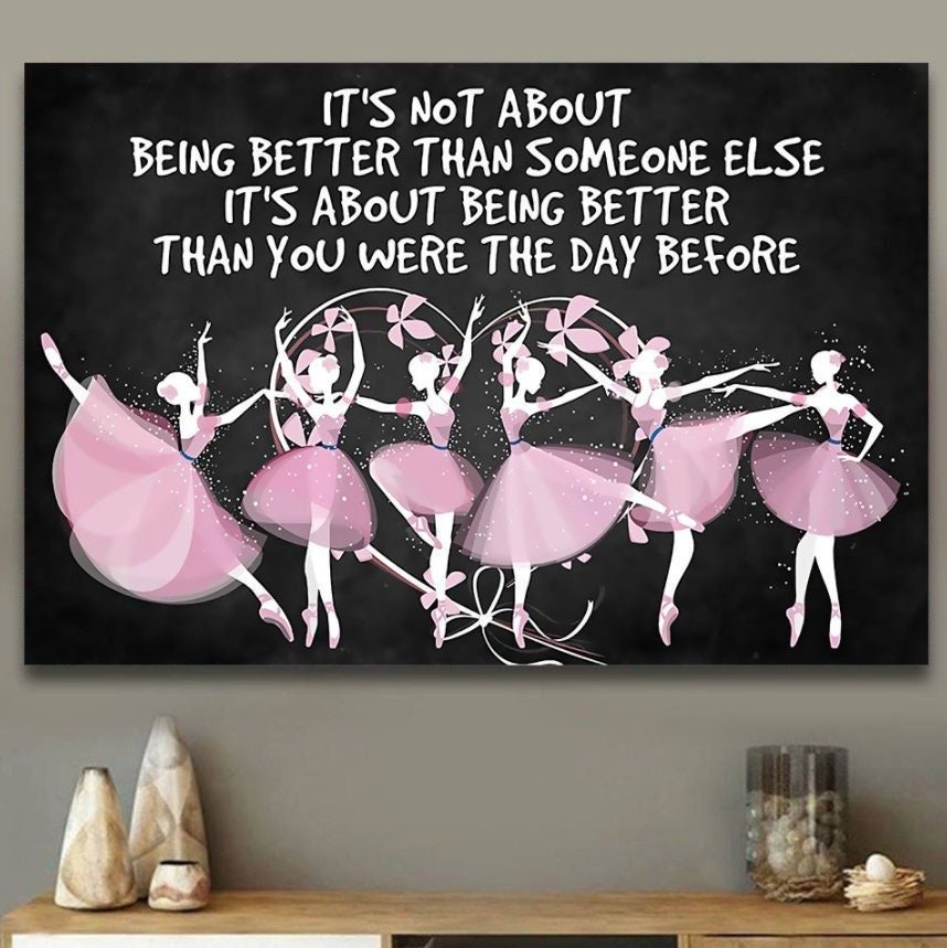 Ballet Dancers Canvas Wall Art- Being Better Than You Were The Day Before Canvas- Gift For Ballet Dancer, Ballet Lover- Christmas Gift